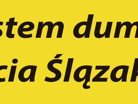 Jestem dumny z bycia Ślązakiem