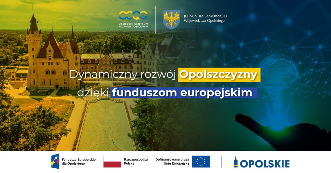 Dynamiczny rozwój Opolszczyzny dzięki Funduszom Unijnym Dynamiczny rozwój Opolszczyzny dzięki Funduszom Unijnym