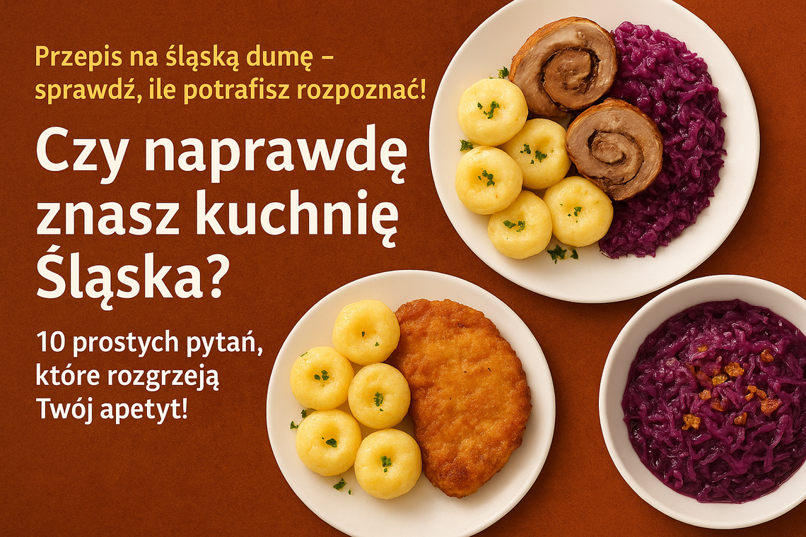 Czy naprawdę znasz kuchnię Śląska? 10 prostych pytań, które rozgrzeją Twój apetyt! Czy naprawdę znasz kuchnię Śląska? 10 prostych pytań, które rozgrzeją Twój apetyt!